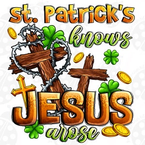 May include: A graphic design with the text "St. Patrick's knows Jesus arose" in gold lettering with a green shamrock design. The design also features two wooden crosses with a crown of thorns around one of the crosses.