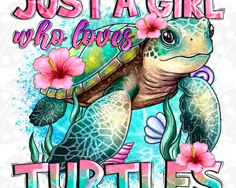 Just a girl who loves turtles png sublimation design download, hand drawn turtle png, sea creatures png, turtle png, designs download