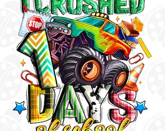 I Crushed 100 Days Of School PNG ,Monster Truck ,100 Days of School PNG 100th day of school,School Sublimation Design,100 days of school Png