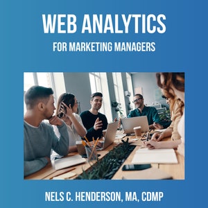 May include: A book cover with the title "Web Analytics for Marketing Managers" by Nels C. Henderson, MA, CDMP. The cover features a group of people sitting around a table in an office setting, discussing something on a laptop.