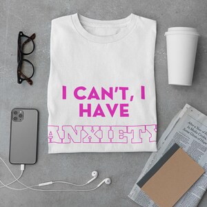 Anxiety Awareness Tee | I Can&#39;t, I Have Anxiety Shirt, Funny Casual Top, Gift for Support, Mental Health Awareness, Unisex T-Shirt