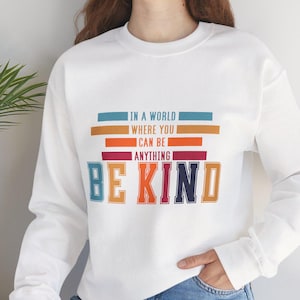 Be Kind Sweatshirt, Inspirational Quote, Positive Message, Motivational, Kindness, Unisex Crewneck
