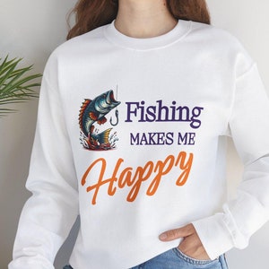 Fishing Makes Me Happy Sweatshirt: Unisex Fisherman Gift