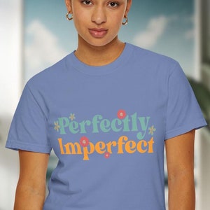 Perfectly Imperfect T-shirt: Comfort Colors Tee for Teens