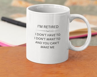 Funny Retired Gift mug, Sarcastic gift coffee cup, retiree gift, humorous retirement mug, Ceramic Mug, 11oz,
