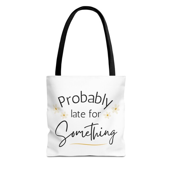 Probably Late for Something Gift Tote, funny gift bag, Gift tote bag for her, tote bag, Everyday Tote Bag, Mom Gift, Cute Shopping Bag