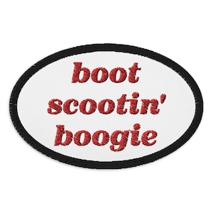 May include: White oval patch with black border and red embroidered text that reads "boot scootin' boogie"