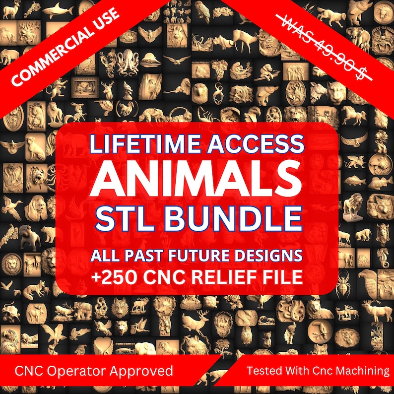 May include: A red banner with the text "COMMERCIAL USE" and "WAS 49.90$" is displayed over a collage of 3D animal designs. The text "LIFETIME ACCESS ANIMALS STL BUNDLE" is in white text on a red background. The text "ALL PAST FUTURE DESIGNS +250 CNC RELIEF FILE" is in white text on a red background. The text "CNC Operator Approved" is in white text on a black background. The text "Tested With Cnc Machining" is in white text on a black background.