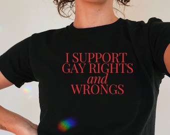 May include: A black t-shirt with the text "I support gay rights and wrongs" printed in red.