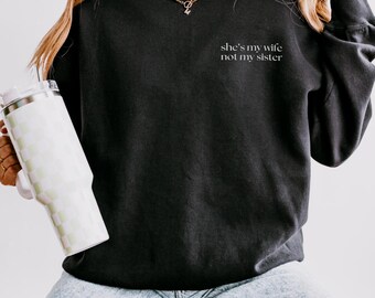 She's My Wife Not My Sister Sweatshirt | Embroidered Left Chest