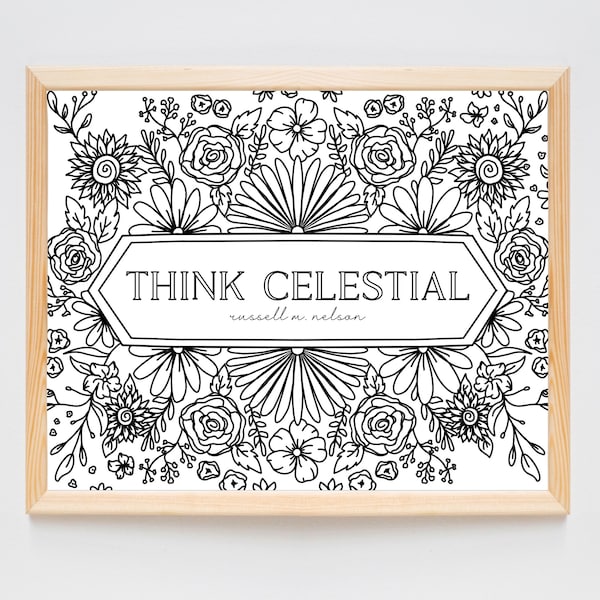 Think Celestial Coloring Page | Floral Coloring Page | President Nelson General Conference Quote | Mutual Idea | Relief Society Activity