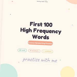 May include: A digital educational resource titled "First 100 Sight Words" with cursive handwriting practice. The cover features the text "First 100 High Frequency Words" and "practise with me". Includes 14 pages, instant PDF, and a certificate.