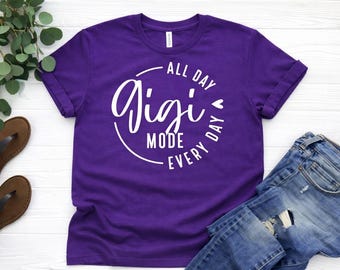 Gigi Mode All Day Every Day Shirt • Grandma • Gigi Sweatshirt • Cute Gigi Hoodie • Nana Birthday Gift • Gigi Life T-Shirt • Grandparent Gift