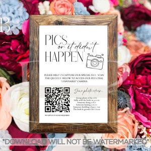 May include: A printable sign with a black and white design that says "Pics or it didn't happen". It includes a QR code and the text "Please help us capture our special day. Scan the QR code below to access our personal "disposable" camera. Some photo ideas... Group photo of the table, Selfie with the bride or groom, Someone doing a shot, Someone busting a move, Someone shedding happy tears, The bride & groom's first dance. No app download required."