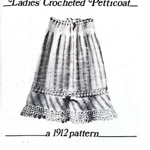 May include: A black and white illustration of a crocheted petticoat with a lace trim. The image is labeled "Ladies' Crocheted Petticoat - a 1912 pattern."