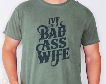 IVF Dad Comfort Colors® Shirt, Badass Wife Tee