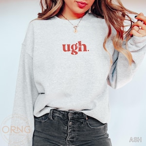 Anti Valentines Day Sweater, Ugh Sweatshirt Sarcastic Valentine Sweatshirt, Funny Breakup Sweatshirt for Singles, Galentines Sweatshirt Gift