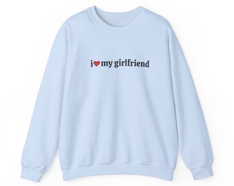 i love my girlfriend unisex crewneck | perfect gift for him, boyfriend, husband, partner |  Small Medium Large XL 2XL 3XL