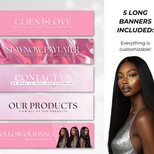 May include: A promotional image featuring five pink banners with white text, including "Client Love," "Slay Now, Pay Later," "Contact Us," "Our Products," and "Follow Our Insta." A woman with long black hair and a silver top is also featured. The text "5 Long Banners Included" is also visible.