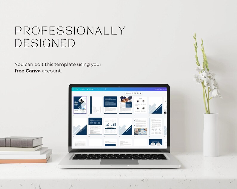 May include: A laptop displaying a digital report template with a white and navy blue design. The text "PROFESSIONALLY DESIGNED" is at the top, with the text "You can edit this template using your free Canva account." below. A stack of books and a vase with flowers are also present.