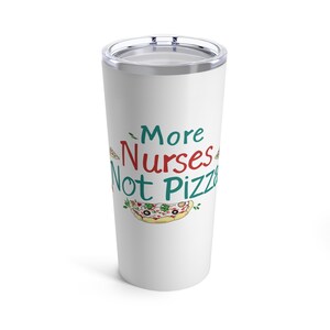 More Nurses Not Pizza - Tumbler 20oz
