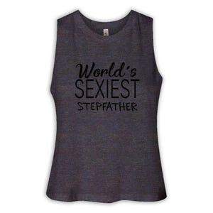 Worlds Sexiest STEPFATHER Women Racerback Crop Tank Gift Family Birthday Christmas Dad Father