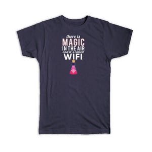 Geek T-Shirt Gift There is Magic in The Air and Its called Wifi