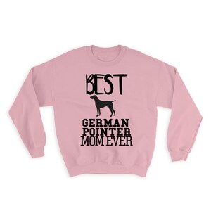 Best German Pointer MOM Ever Sweatshirt Gift Dog Silhouette Funny Pet Cartoon Owner