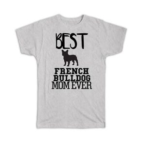 Best French Bulldog MOM Ever T-Shirt Gift Dog Silhouette Funny Pet Cartoon Owner