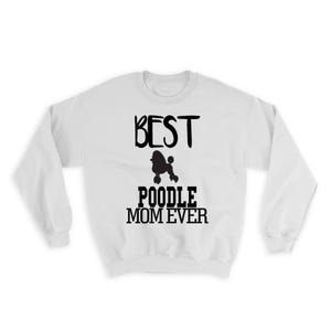 Best Poodle MOM Ever Sweatshirt Gift Dog Silhouette Funny Pet Cartoon Owner