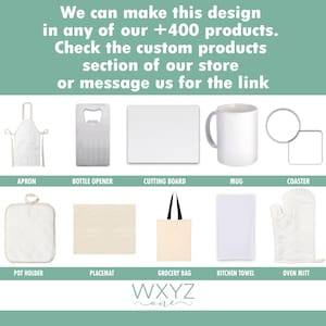 May include: A promotional image showcasing various customizable products. Featured items include an apron, bottle opener, cutting board, mug, coaster, pot holder, placemat, grocery bag, kitchen towel, and oven mitt. Text states, "We can make this design in any of our +400 products."
