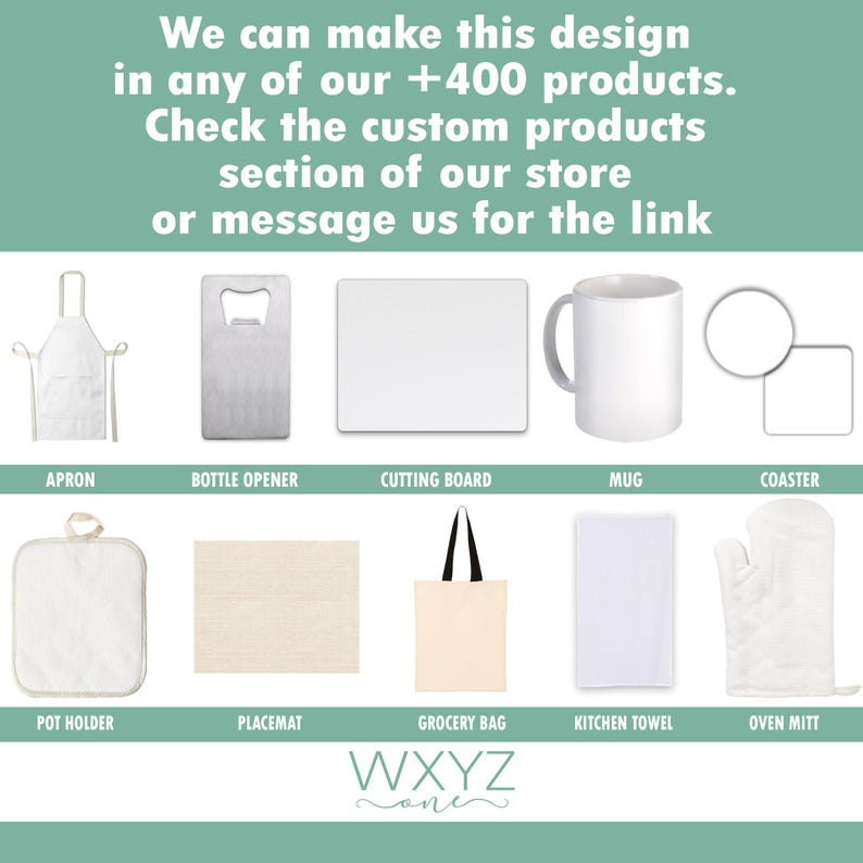 May include: A promotional image showcasing various customizable products. Featured items include an apron, bottle opener, cutting board, mug, coaster, pot holder, placemat, grocery bag, kitchen towel, and oven mitt. Text states, "We can make this design in any of our +400 products."