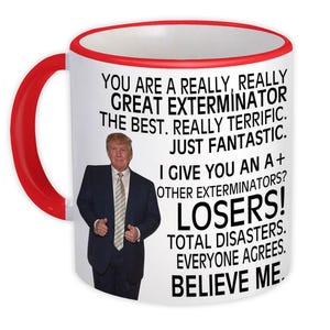 May include: White ceramic mug with a red handle and rim. The mug features a printed image of a man in a suit and text that reads, "YOU ARE A REALLY, REALLY GREAT EXTERMINATOR...BELIEVE ME."