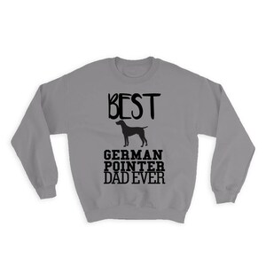 Best German Pointer Dad Ever Sweatshirt Gift Dog Silhouette Funny Pet Cartoon Owner