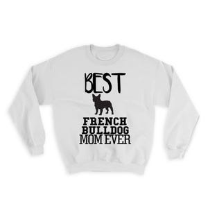 Best French Bulldog MOM Ever Sweatshirt Gift Dog Silhouette Funny Pet Cartoon Owner