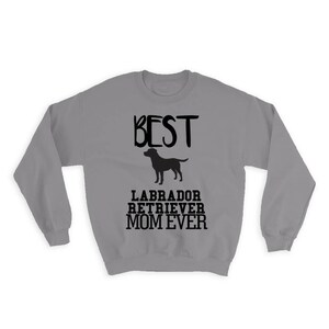 Best Dog Labrador Retriever MOM Ever Sweatshirt Gift Dog Silhouette Pet Cartoon Owner