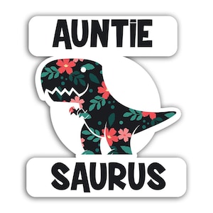 May include: A white sticker featuring the text "AUNTIE" and "SAURUS" with a dinosaur illustration. The dinosaur is black with a floral pattern of red flowers and green leaves.