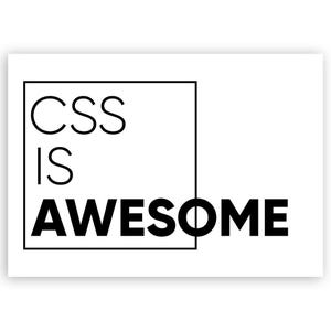 Puede incluir: Una impresión rectangular blanca con las palabras negras "CSS IS AWESOME". Las palabras "CSS" e "IS" están dentro de un cuadrado negro. La palabra "AWESOME" está en negrita, con una fuente sans-serif.