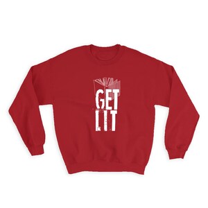 Get Lit Sweatshirt Gift For Book Reader Lover Reading Coworker Hobby Books Knowledge
