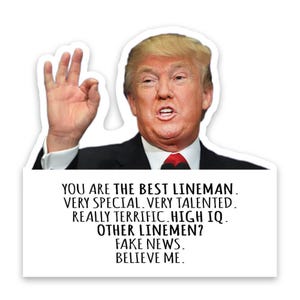 May include: A white sticker featuring a portrait of a man in a black suit and red tie, giving an "okay" hand gesture. The sticker has text that reads "YOU ARE THE BEST LINEMAN. VERY SPECIAL. VERY TALENTED. REALLY TERRIFIC. HIGH IQ. OTHER LINEMEN? FAKE NEWS. BELIEVE ME."