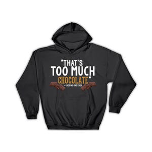 That Is Too Much Chocolate Funny Art Hoodie Gift Kitchen Wall Art Sweet Bar Food