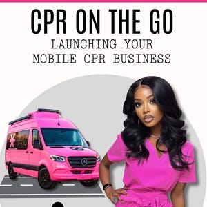May include: A pink van with a white star on the side, a woman in a pink scrubs outfit, and a graphic of a person performing CPR. The text "CPR ON THE GO" and "LAUNCHING YOUR MOBILE CPR BUSINESS" is displayed on the image. The text "Guide to Starting a Mobile CPR Business" is at the bottom of the image.