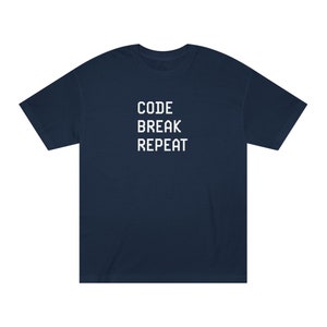 Code Break Repeat Tee - Coding Web Developer tshirt - American Apparel Casual Unisex Classic Tee