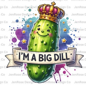 I&#39;m a Big Dill PNG, Pickle png, Pickle Shirt png, Pickle Lover png, Digital Download, Instant Download, Sublimation T-shirt, mug, Tumbler