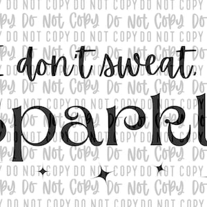 I don&#39;t Sweat, I Sparkle PNG, Digital Download, Sublimation, Workout Designs, DTF, Gym Shirts