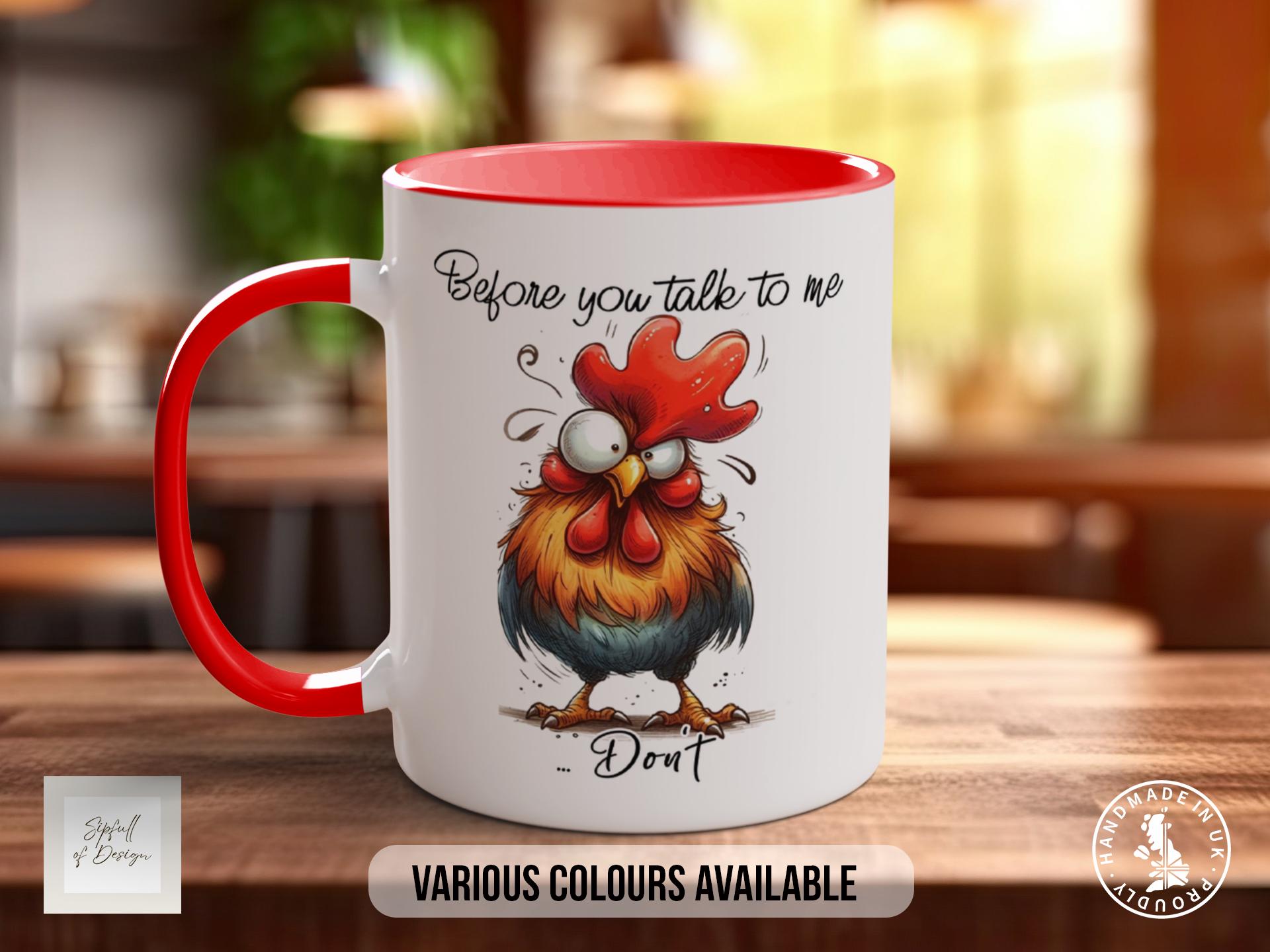 Before You Talk To Me ... Don't Chicken  Mug - Sarcastic Coloured Mug