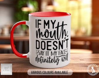 If My Mouth Doesn&#39;t Say It My Face Definitely Will Coloured Mug