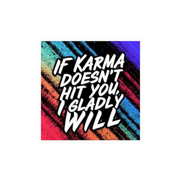 If karma doesn't hit you, I gladly will Sticker | Sassy and Bold | Stand Up for Yourself | Self-Respect - don't test me