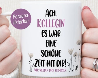 May include: White ceramic mug with black text that reads "Ach, Kollegin es war eine schöne Zeit mit dir! Wir werden dich vermissen."  The text is surrounded by small black and white floral illustrations.