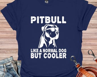 Pitbull Owner Gift, Cool Pitbull Shirt, Pitbull Like a Normal Dog Only Cooler Shirt, Pitbull Owner T-Shirt, Dog Walking T-Shirt, Dog T-Shirt